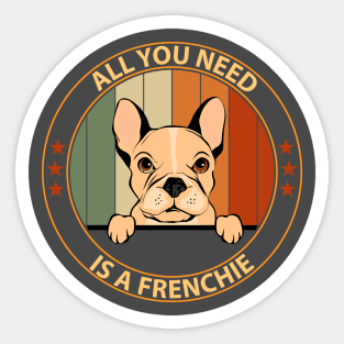 French bulldog - All you need is a frenchie Sticker